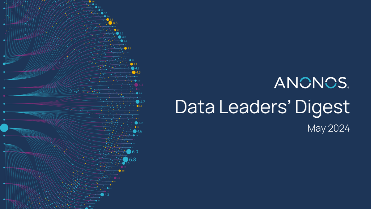 Anonos Data Leaders’ Digest May 2024