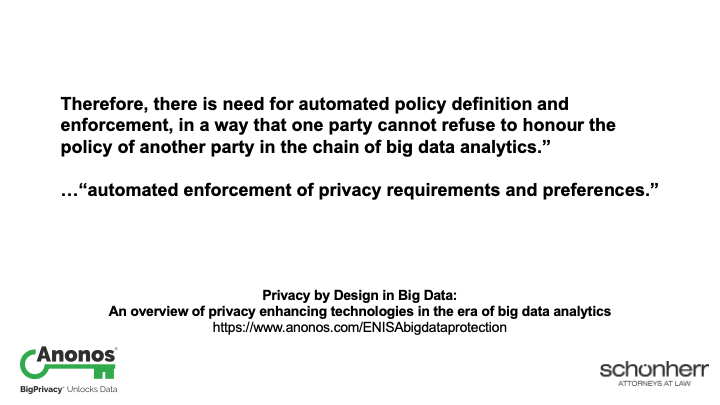 Therefore, there is need for automated policy definition and enforcement, in a way that one party cannot refuse to honor the policy of another party in the chain of big data analytics.