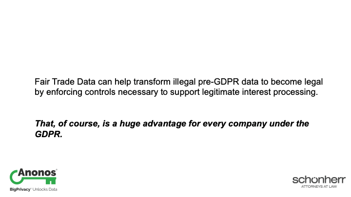 Fair Trade Data can help transform illegal pre-GDPR data to become legal by enforcing controls necessary to support legitimate interest processing.