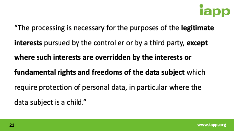 The processing is necessary for the purposes of the legitimate interests pursued by the controller or by a third party, except where such interests are overridden by the interests or fundamental rights and freedoms of the data subject which require protection of personal data, in particular where the data subject is a child.