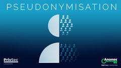 Anonos to deliver keynote speech on Pseudonymisation at PrivSec London 2020
