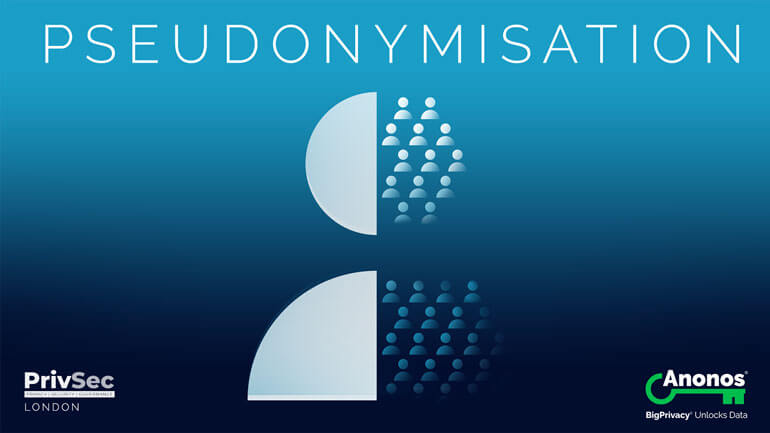 Anonos to deliver keynote speech on Pseudonymisation at PrivSec London 2020