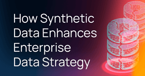 How Synthetic Data Enhances Enterprise Data Strategy