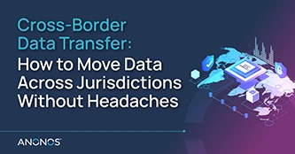 Avoid Cross-Border Data Transfer Nightmares: The 2024 Guide to Success