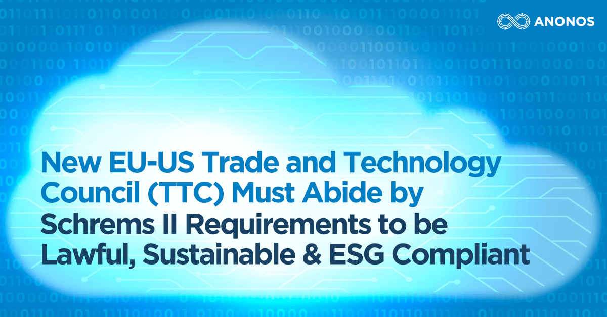 New EU-US Trade and Technology Council Must Abide by Schrems II Requirements to be Lawful, Sustainable & ESG Compliant