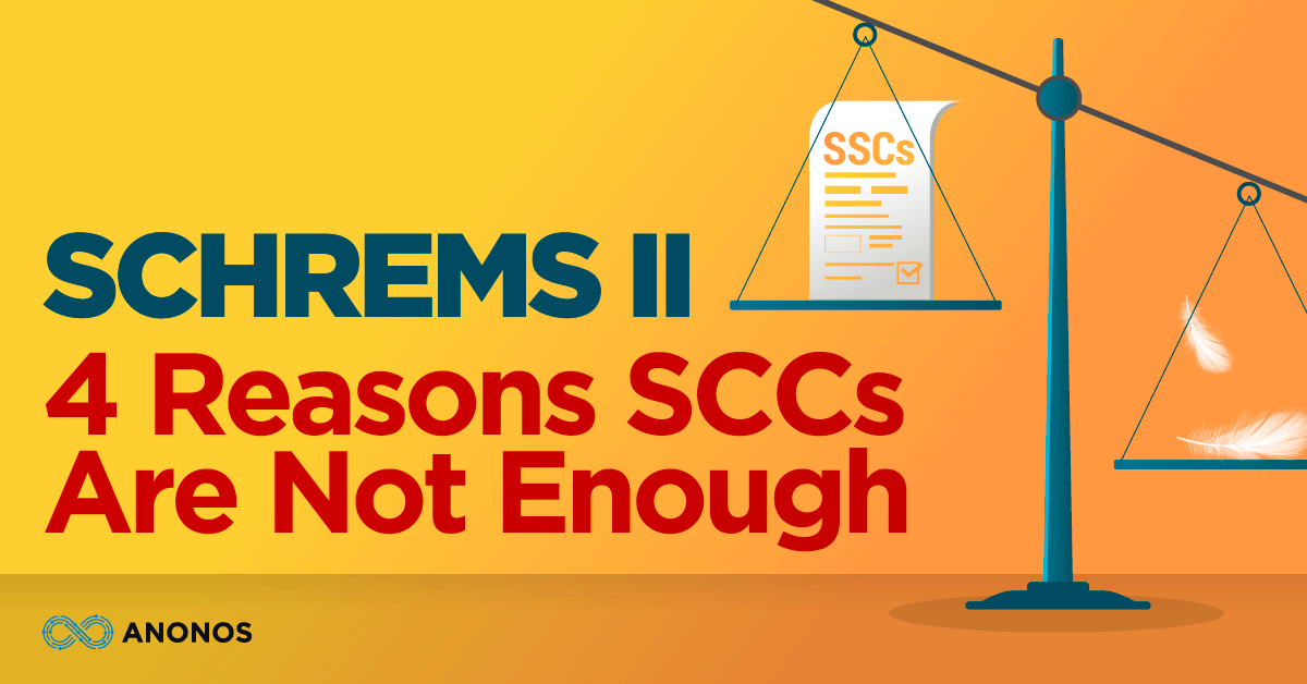 Schrems II: 4 Reasons SCCs Are Not Enough