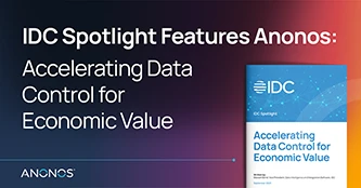IDC Features Anonos in its Spotlight Report on Accelerating Data Control for Economic Value