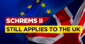 EU-UK Trade and Cooperation Agreement Does Not Address Adequacy Decision So the CJEU Shrems II Ruling Applies to the UK