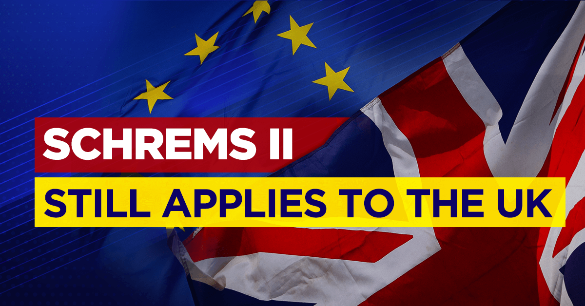 EU-UK Trade and Cooperation Agreement Does Not Address Adequacy Decision So the CJEU Shrems II Ruling Applies to the UK