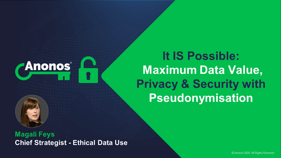 It IS Possible: Maximum Data Value, Privacy & Security with Pseudonymisation