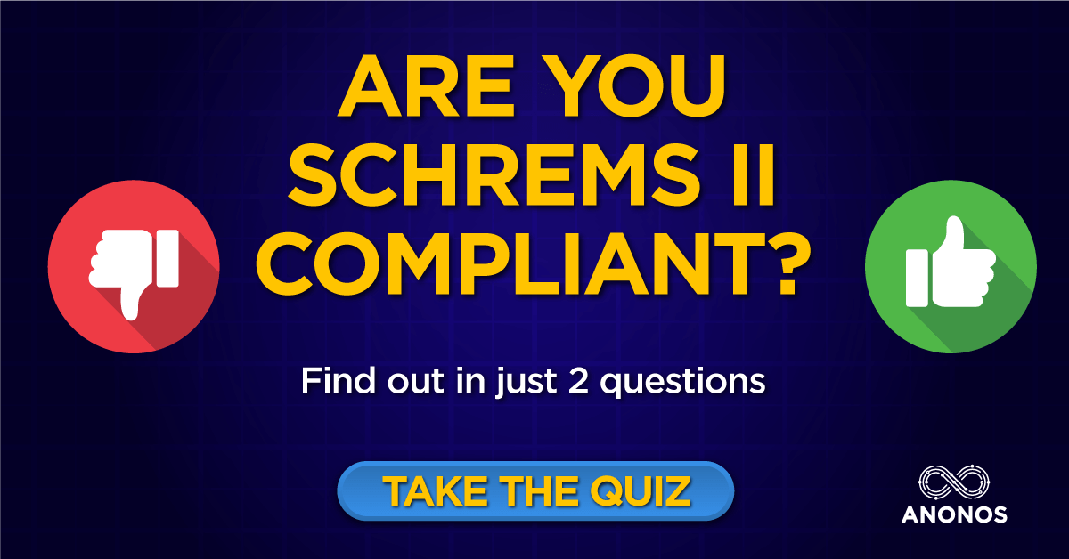 Anonos launches quickfire ‘quiz’ to help businesses determine if they are compliant with Schrems II requirements