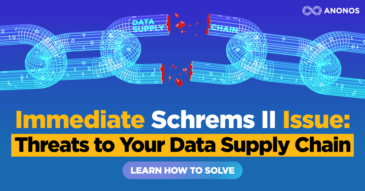 Schrems II Threats to “Data Supply Chains” Present an Immediate Risk to Your Business Continuity
