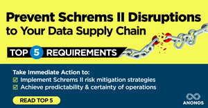 Avoid Schrems II Disruptions to Data Supply Chains<br>Top 5 Requirements