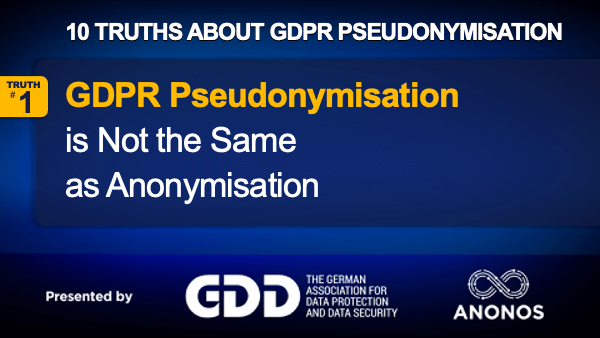 Truth #1: Pseudonymisation Is Not The Same As Anonymisation