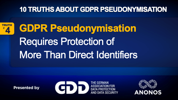 Truth # 4: GDPR Pseudonymisation Requires Protection Of More Than Direct Identifiers