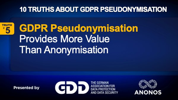 Truth #5: GDPR Pseudonymisation Requires (A) More Sophisticated Controls So That Reidentification Is Not Possible Without “additional Information” Held Separately By The Data Controller
